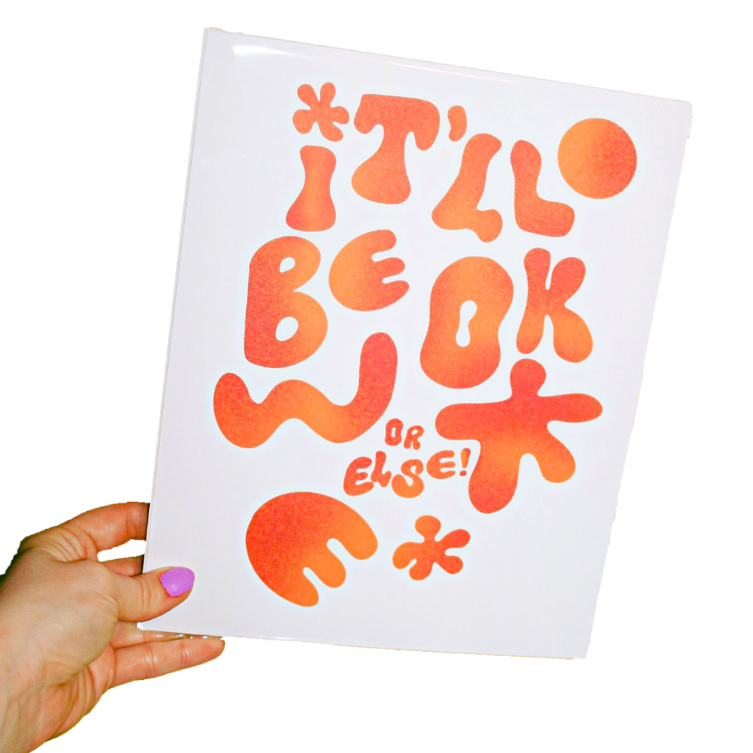 it'll be ok, or else - motivational print